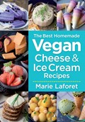 Best Homemade Vegan Cheese and Ice Cream Recipes | Marie Laforet | 