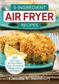 5 Ingredient Air Fryer Recipes | Camilla Saulsbury | 