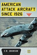 American Attack Aircraft Since 1926 | E. R. Johnson | 