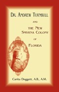 Dr. Andrew Turnbull And The New Smyrna Colony Of Florida | Carita Doggett | 