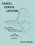 Cabell Census Locator. Who and Where in Cabell County, West Virginia. From 1810 to 1850 in one volume. | Carrie Eldridge | 