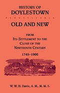 History of Doylestown, Old and New, from its settlement to the close of the Nineteenth Century, 1745-1900 | W W H Davis | 