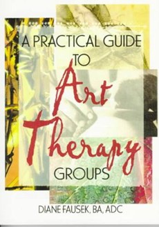 A Practical Guide to Art Therapy Groups