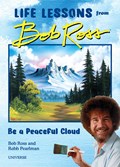 Life Lessons from Bob Ross: Be a Peaceful Cloud | Bob Ross&, Robb Pearlman | 
