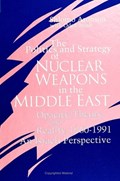 The Politics and Strategy of Nuclear Weapons in the Middle East | Shlomo Aronson | 