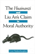 The Huainanzi and Liu An's Claim to Moral Authority | Griet Vankeerberghen | 