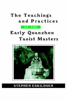 The Teachings and Practices of the Early Quanzhen Taoist Masters