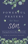 Powerful Prayers for Your Son - Praying for Every Part of His Life | Rob Teigen ; Joanna Teigen | 