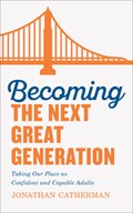 Becoming the Next Great Generation | Jonathan Catherman | 