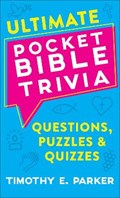 Ultimate Pocket Bible Trivia – Questions, Puzzles & Quizzes | Timothy E. Parker | 