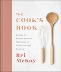 The Cook`s Book – Recipes for Keeps & Essential Techniques to Master Everyday Cooking | Bri Mckoy | 