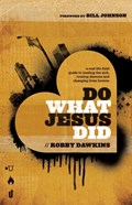 Do What Jesus Did – A Real–Life Field Guide to Healing the Sick, Routing Demons and Changing Lives Forever | Robby Dawkins ; Bill Johnson | 