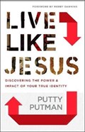 Live Like Jesus – Discover the Power and Impact of Your True Identity | Putty Putman ; Robby Dawkins | 