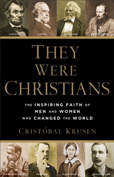 They Were Christians – The Inspiring Faith of Men and Women Who Changed the World