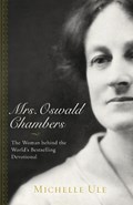 Mrs. Oswald Chambers – The Woman behind the World`s Bestselling Devotional | Michelle Ule | 