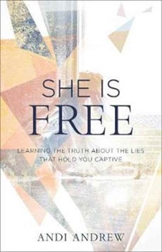 She Is Free – Learning the Truth about the Lies that Hold You Captive
