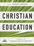 Christian Education – A Guide to the Foundations of Ministry | Freddy Cardoza | 