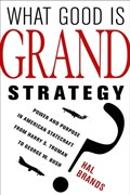What Good Is Grand Strategy? | Hal Brands | 