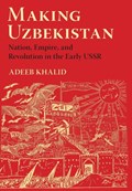 Making Uzbekistan | Adeeb Khalid | 