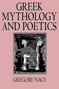 Greek Mythology and Poetics | Gregory Nagy | 