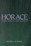 Horace: Image, Identity, and Audience | MCNEILL, Randall | 
