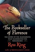 The Bookseller of Florence: The Story of the Manuscripts That Illuminated the Renaissance | Ross King | 