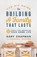The DIY Guide To Building a Family That Lasts | Gary Chapman | 