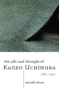 The Life and Thought of Kanzo Uchimura  1861-1930