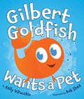 GILBERT GOLDFISH WANTS A PET | Kelly Dipucchio | 