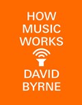How Music Works | David Byrne | 