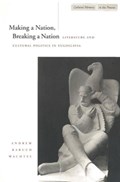 Making a Nation, Breaking a Nation | Andrew Baruch Wachtel | 