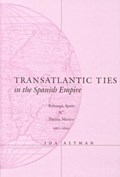 Transatlantic Ties in the Spanish Empire | Ida Altman | 