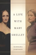 A Life with Mary Shelley | Barbara Johnson | 