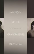 A History of the Grandparents I Never Had | Ivan Jablonka | 