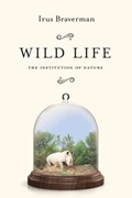 Wild Life | Irus Braverman | 