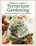 A Beginner's Guide to Terrarium Gardening | Sueko Katsuji ; Motoko Suzuki ; Kazuto Kihara ; Yuya Ohyama | 