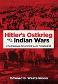 Hitler's Ostkrieg and the Indian Wars | Edward B. Westermann | 