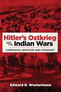 Hitler's Ostkrieg and the Indian Wars | Edward B. Westermann | 