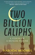 Two Billion Caliphs | Haroon Moghul | 