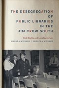 The Desegregation of Public Libraries in the Jim Crow South | Shirley A. Wiegand ; Wayne A. Wiegand | 