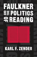 Faulkner and the Politics of Reading | Karl F. Zender ; Scott Romine | 