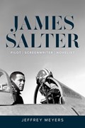 James Salter: Pilot, Screenwriter, Novelist | Jeffrey Meyers | 