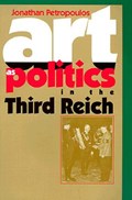 Art As Politics in the Third Reich | Jonathan Petropoulos | 