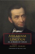 Abraham Lincoln as a Man of Ideas | Allen C. Guelzo | 