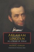 Abraham Lincoln as a Man of Ideas | Allen C. Guelzo | 