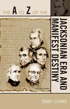 The A to Z of the Jacksonian Era and Manifest Destiny