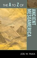 The A to Z of Ancient Mesoamerica | Joel W. Palka | 