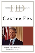 Historical Dictionary of the Carter Era | Diane Kaufman ; Scott Kaufman | 