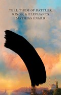 Tell Them of Battles, Kings, and Elephants | Mathias (New Directions) Enard | 