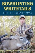Bowhunting Whitetails the Eberhart Way | Eberhart, Chris ; Eberhart, John | 